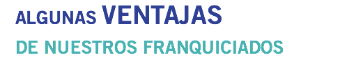 Algunas VENTAJAS de NuestRos Franquiciados